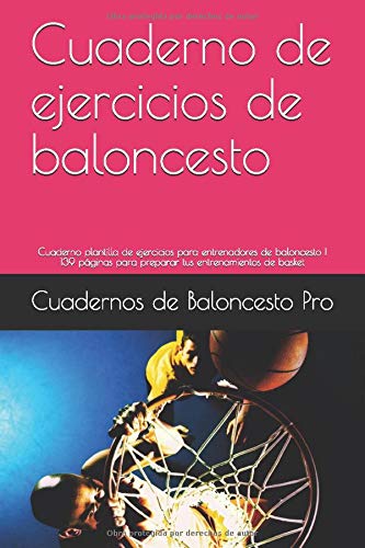 Cuaderno de ejercicios de baloncesto: Cuaderno plantilla de ejercicios para entrenadores de baloncesto | 139 páginas para preparar tus entrenamientos de basket (Cuadernos de baloncesto)