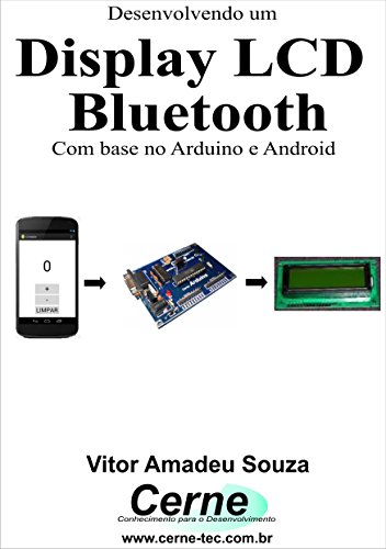 Desenvolvendo um Display LCD Bluetooh Com o Arduino e Android (Portuguese Edition)