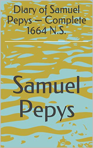 Diary of Samuel Pepys — Complete 1664 N.S. (English Edition)