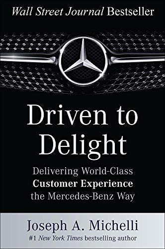 Driven to Delight: Delivering World-Class Customer Experience the Mercedes-Benz Way