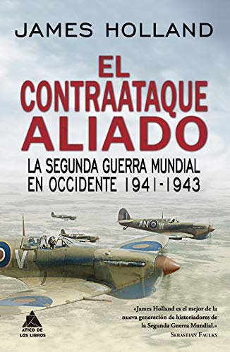 El contraataque aliado: La Segunda Guerra Mundial en Occidente 1941-1943 (Ático Historia)