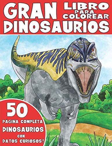 EL GRAN LIBRO PARA COLOREAR DE DINOSAURIOS: Libro Para Colorear de Dinosaurios para Niños con Datos Curiosos