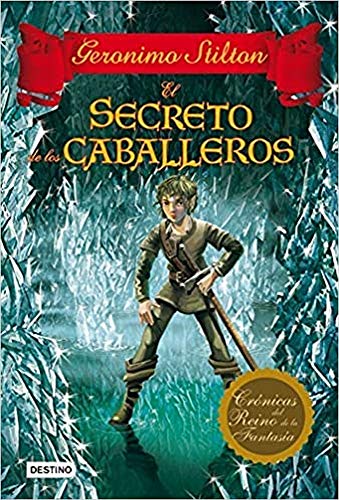 El secreto de los caballeros: Crónicas del Reino de la Fantasía 6 (Geronimo Stilton)