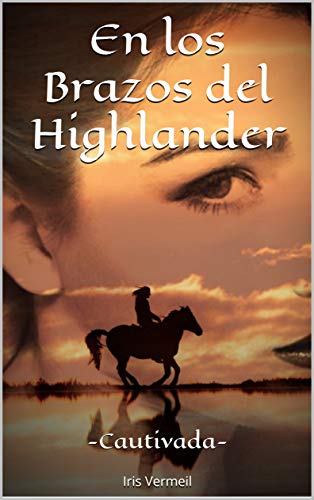 En los Brazos del Highlander -Cautivada-: (Vol.1)