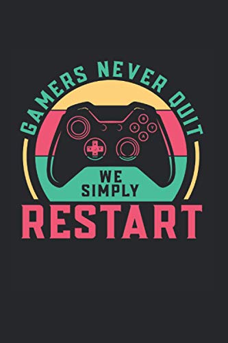 Gamers Never Quit We Simply Restart: Perfect Gaming Notebook Lined In 6X9 Made For An Expert Gamer