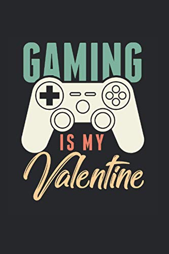 Gaming Is My Valentine: Cool Video Gaming Notebook Lined In 6X9 Made For An Expert Gamer