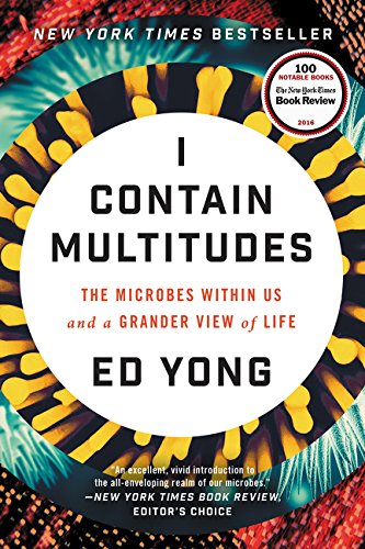 I Contain Multitudes: The Microbes Within Us and a Grander View of Life