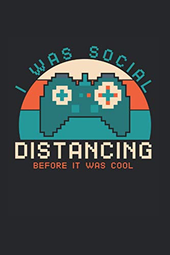 I Was Social Distancing Before It Was Cool: Funny Video Gaming Notebook Lined In 6X9 Made For An Expert Gamer