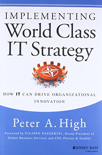 Implementing World Class IT Strategy: How IT Can Drive Organizational Innovation