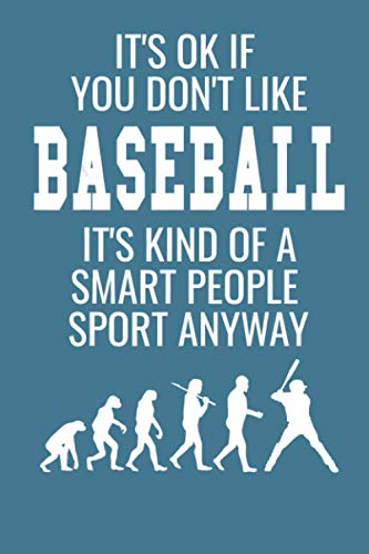 It's Ok If You Don't Like Baseball It's Kind Of A Smart People Sport Anyway: notebook 114 pages, high quality cover and (6 x 9) inches in size Funny Blank Lined Journal Coworker Notebook