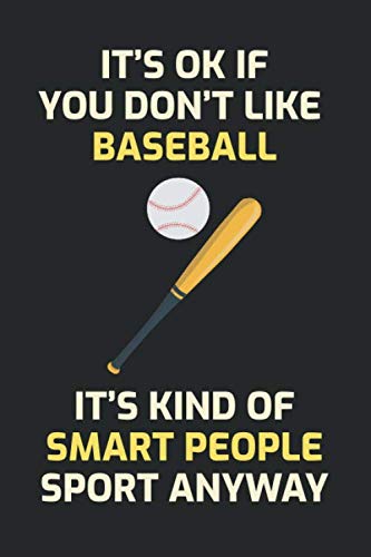 It's ok if you don't like Baseball It's kind of smart people sport anyway: bat ball funny Gift Blank Lined Journal Notebook Diary
