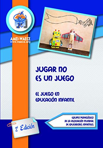 Jugar no es un juego: El juego en Educación Infantil (Biblioteca AMEI-WAECE)