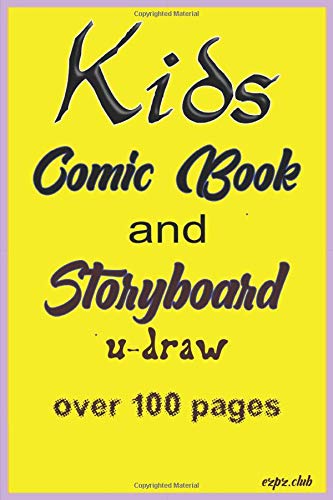 KIDS STORY BOOK AND STORYBOARD U-DRAW: over 100 pages for you to fill-in and make your comic characters and stories.