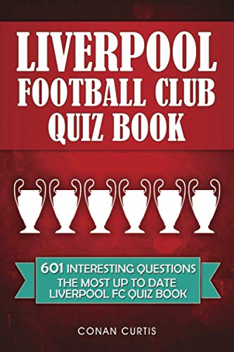 Liverpool Football Club Quiz Book: 601 Interesting and Entertaining Questions on Liverpool FC