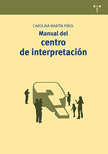 Manual del centro de interpretación: 13 (Manuales de Museística, Patrimonio y Turismo Cultural)