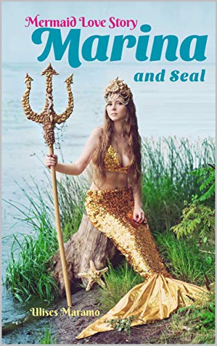 Mermaid Love Story Marina and Seal: The Mermaid who lost her Tail, but not her Hope (Mermaid Love Stories in English) (English Edition)