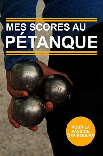 MES SCORES AU PETANQUE: Carnet de score pétanque | Gerer vos mènes avec ce planificateur | 90 pages format pratique 6 x 9 pouces | Contient des fiches simples à remplir