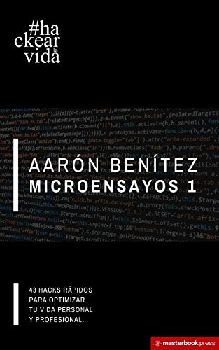 Microensayos 1: 43 hacks para optimizar tu vida personal y profesional. (#hackearlavida)