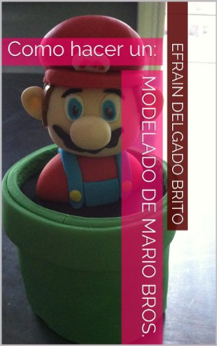 Modelado Mario Bros. para un Bizcocho (Spanish) (Joylys Cakes- Guias paso a paso nº 5)