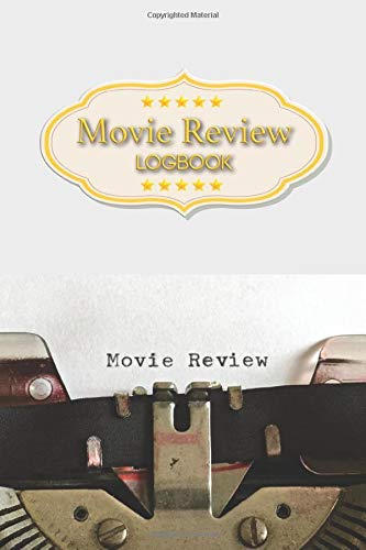 Movie Review Logbook: Logbook for Movie Lover & Film to record of all the movies You Have Watched & Rate It ,Review And Keep A Record Of All The ... Movie Journal 120 pages, 6”x9” pocket size.
