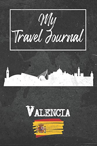 My Travel Journal Valencia: 6x9 Travel Notebook or Diary with prompts, Checklists and Bucketlists perfect gift for your Trip to Valencia (Spain) for every Traveler