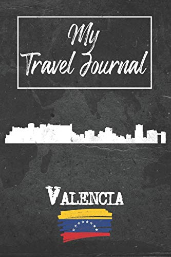 My Travel Journal Valencia: 6x9 Travel Notebook or Diary with prompts, Checklists and Bucketlists perfect gift for your Trip to Valencia (Venezuela) for every Traveler