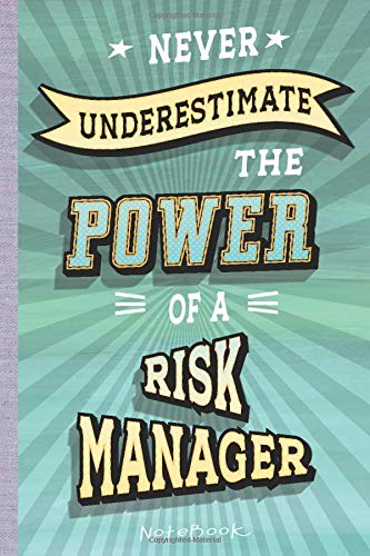 Never underestimate the power of a Risk Manager: Lined Notebook, 100 Pages, 6 x 9, Blank Journal To Write In, Gift for Friends or Family