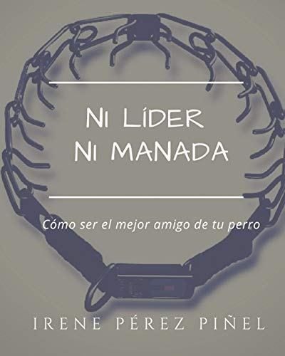 Ni líder ni manada: Cómo ser el mejor amigo de tu perro