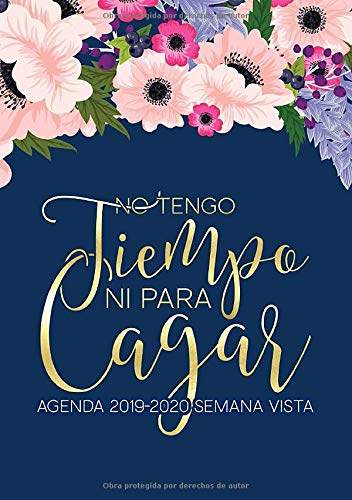 No tengo tiempo ni para cagar: Agenda 2019-2020 semana vista: Del 1 de julio de 2019 al 30 de junio de 2020: Diario, organizador y planificador con ... y mensual español: Flores en acuarela 2850