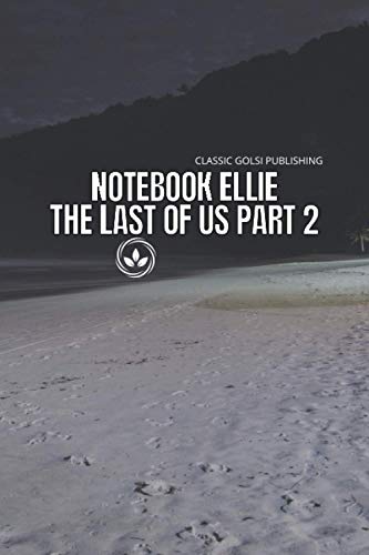 Notebook Ellie The Last Of Us Part 2: The Last Of Us Part 2 Awesome, fun and simple Journal for Writing, Size 6" x 9" inchs, 110 pages notebook journal