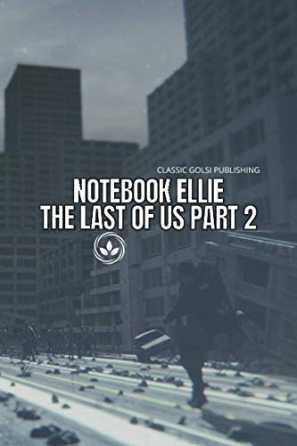 Notebook Ellie The Last Of Us Part 2: The Last Of Us Part 2 Awesome, fun and simple Journal for Writing, Size 6" x 9" inchs, 110 pages notebook journal