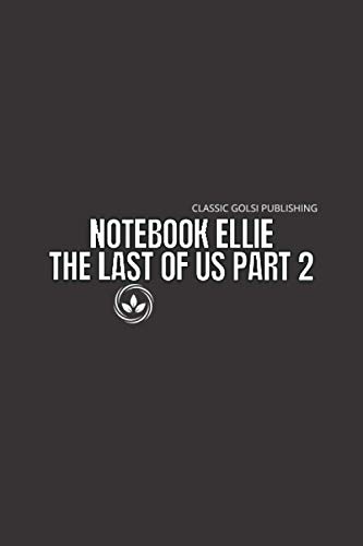 Notebook Ellie The Last Of Us Part 2: The Last Of Us Part 2 Awesome, fun and simple Journal for Writing, Size 6" x 9" inchs, 110 pages notebook journal