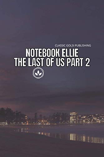 Notebook Ellie The Last Of Us Part 2: The Last Of Us Part 2 Awesome, fun and simple Journal for Writing, Size 6" x 9" inchs, 110 pages notebook journal