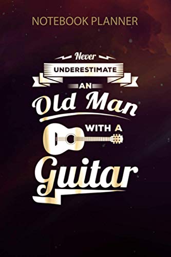 Notebook Planner Mens Never Underestimate An Old Man With A Guitar Dad Grandpa: Bill, Work List, 114 Pages, Notebook Journal, Daily Journal, Schedule, 6x9 inch, To Do List