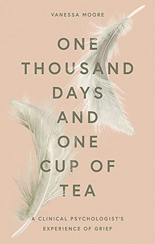 One Thousand Days and One Cup of Tea: A Clinical Psychologist’s Experience of Grief