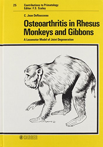 Osteoarthritis in Rhesus Monkeys and Gibbons: A Locomotor Model of Joint Degeneration. (Contributions to Primatology)