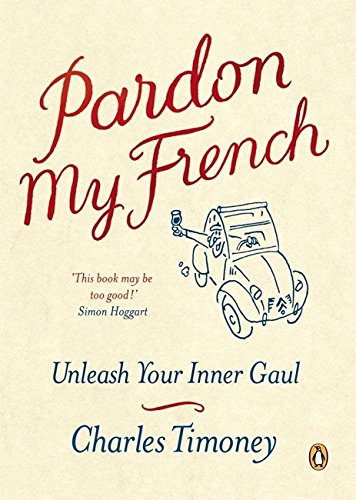 Pardon My French: Unleash Your Inner Gaul [Idioma Inglés]