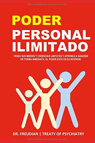 Poder Personal Ilimitado (Éxito): Venza Sus Miedos Y Creencias Limitates Y Aprenda A Sanarse De Forma Inmediata. El Poder Está En Su Interior.