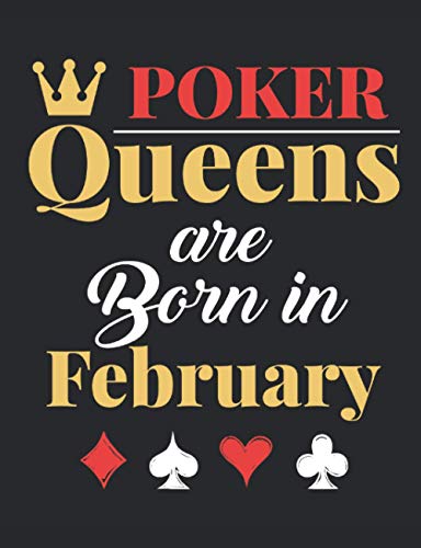 Poker Queens Are Born in February: Poker Notebook, Blank Paperback Lined Book for Poker Players to write in, Gambling Log, 150 pages, college ruled