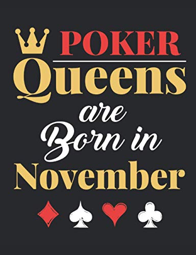 Poker Queens Are Born in November: Poker Notebook, Blank Paperback Lined Book for Poker Players to write in, Gambling Log, 150 pages, college ruled