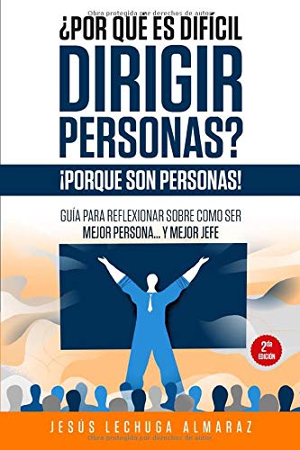 ¿Por qué es difícil dirigir personas? ¡Porque son personas!: Guía para reflexionar sobre como ser mejor persona... y mejor jefe