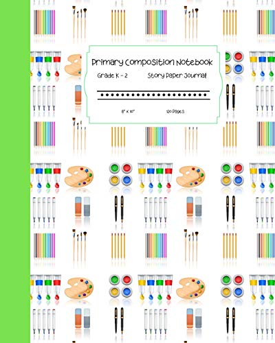 Primary Composition Notebook Grades K-2 Story Paper Journal 8” x 10” 120 Pages: Learn to Write and Draw with Writing and Drawing Space for Kids. Painting Brushes kit Cover