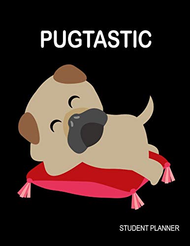 Pugtastic: Cute Pug Dog Undated Daily, Weekly and Monthly Student Planner, Homework Organizer for Elementary, Middle and High School Students