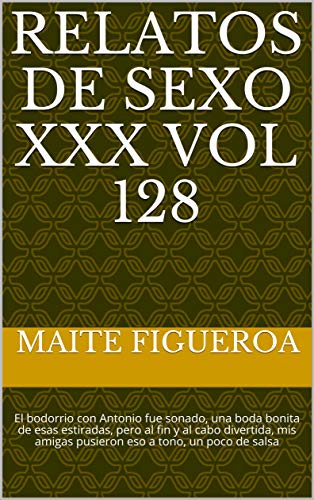 Relatos de sexo XXX VOL 128: El bodorrio con Antonio fue sonado, una boda bonita de esas estiradas, pero al fin y al cabo divertida, mis amigas pusieron eso a tono, un poco de salsa