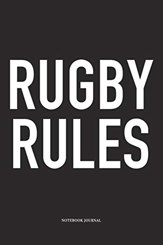 Rugby Rules: A 6x9 Inch Softcover Matte Diary Notebook With 120 Blank Lined Pages For Sports Lovers