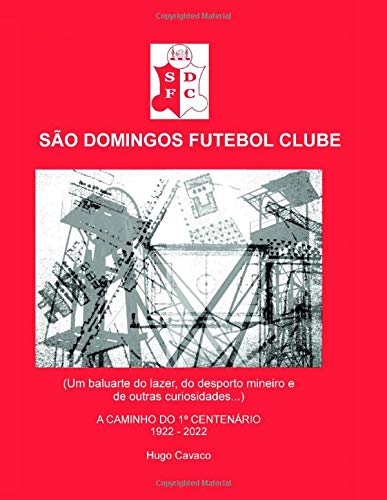 SÃO DOMINGOS FUTEBOL CLUBE: (Um baluarte do lazer, do desporto “mineiro” e de outras curiosidades…) (Contributos para a sua história)