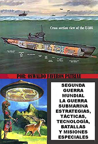 Segunda Guerra Mundial: la guerra submarina estrategias, tácticas, tecnología, batallas y misiones especiales