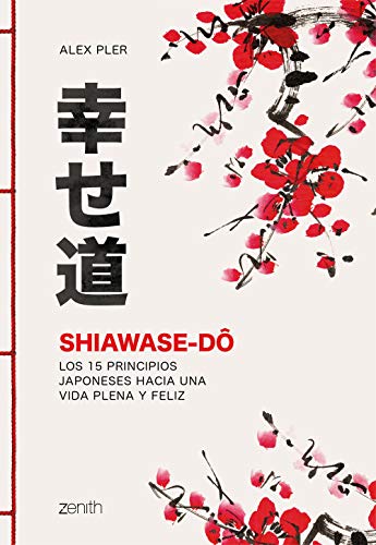 Shiawase-dô: Los 15 principios japoneses hacia una vida plena y feliz (Autoayuda y superación)