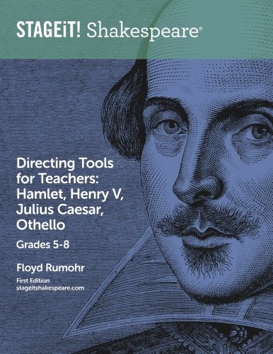 STAGEiT! Shakespeare Directing Tools for Teachers Grades 5-8: Hamlet, Henry V, Julius Caesar, Othello