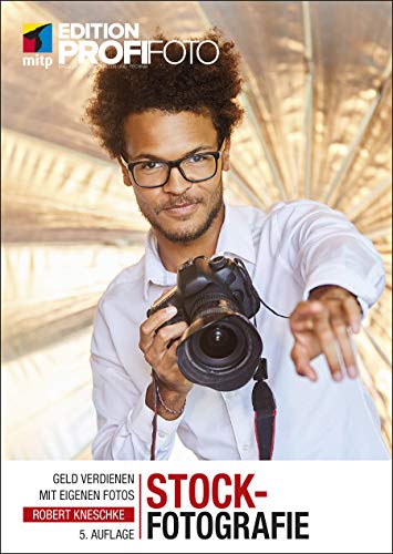 Stockfotografie: Geld verdienen mit eigenen Fotos (Edition ProfiFoto) (German Edition)